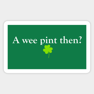 A Wee Pint Then? Sticker